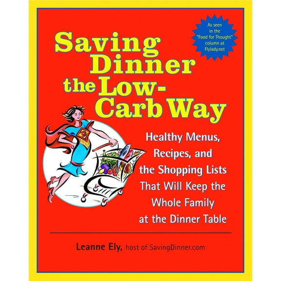 Pre-Owned Saving Dinner the Low-Carb Way: Healthy Menus, Recipes, and the Shopping Lists That Will Keep the (Paperback) by Leanne Ely
