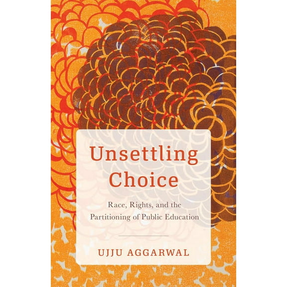 Unsettling Choice: Race, Rights, and the Partitioning of Public Education, (Paperback)