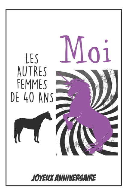 Bon Anniversaire Carnet Humoristique Idee Cadeau D Anniversaire 40 Ans Pour Femme Pour Sa Fille Sa Soeur Pour Souhaiter Un Joyeux Anniversaire Avec Humour Paperback Walmart Com