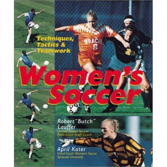 Pre-Owned Women's Soccer: Techniques, Tactics & Teamwork (Paperback) 0806958472 9780806958477