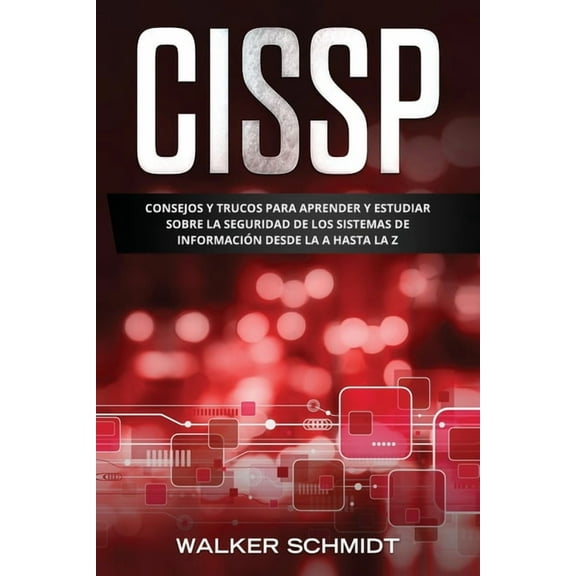 Cissp: Consejos y Trucos para Aprender y Estudiar sobre la Seguridad de los Sistemas de Información (Paperback) by Walker Schmidt