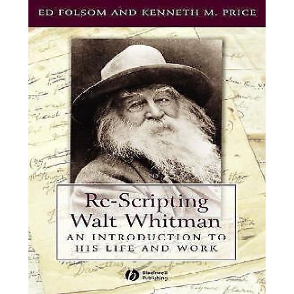 Re-Scripting Walt Whitman: An Introduction to His Life and Work