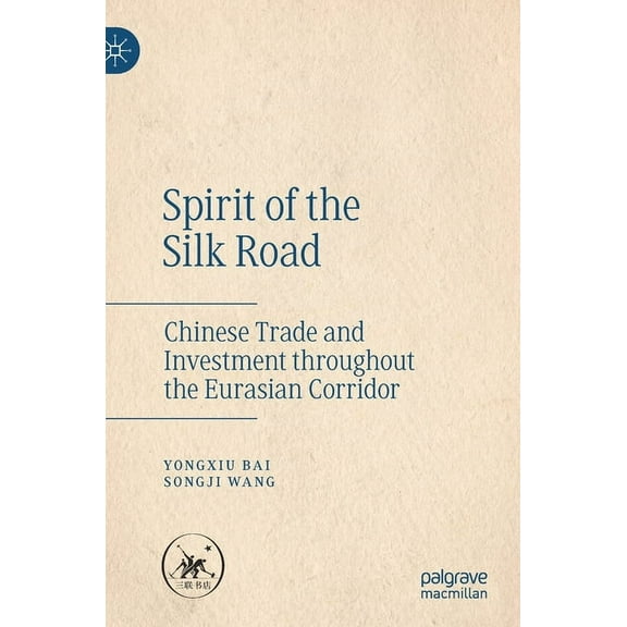 Spirit of the Silk Road: Chinese Trade and Investment Throughout the Eurasian Corridor, (Hardcover)