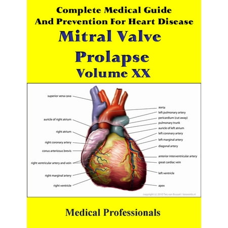 A Complete Medical Guide and Prevention For Heart Diseases Volume XX; Mitral Valve Prolapse -