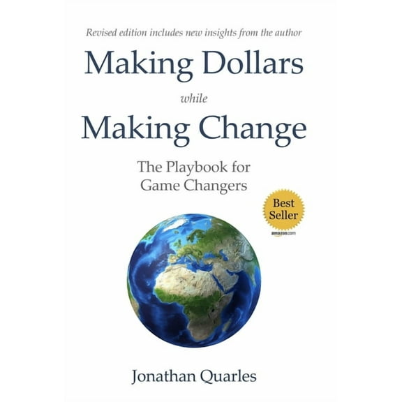 Making Dollars While Making Change, 2e: The Playbook for Game Changers, (Hardcover)