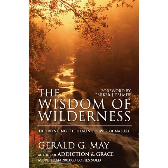 The Wisdom of Wilderness: Experiencing the Healing Power of Nature, (Paperback)
