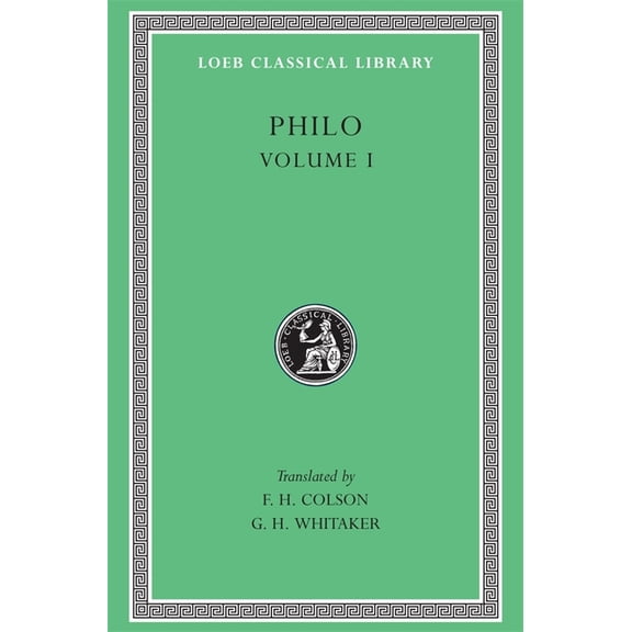 Loeb Classical Library: Philo, Volume I: On the Creation. Allegorical Interpretation of Genesis 2 and 3 (Hardcover)