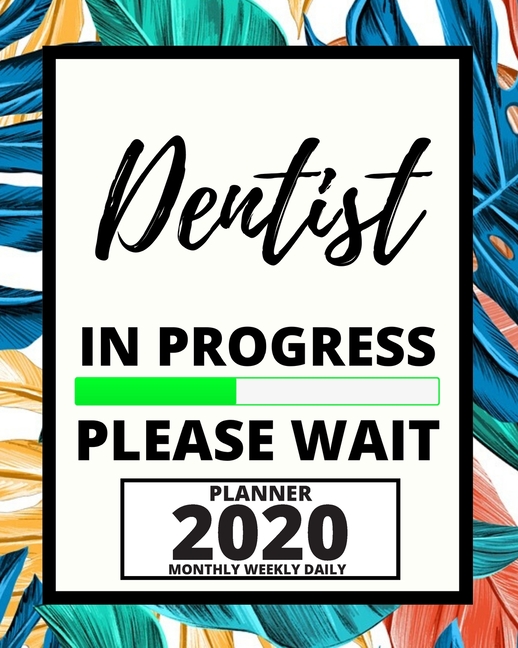 Dentist In Progress Please Wait 2020 Planner For Dentist, 1Year Daily, Weekly And Monthly