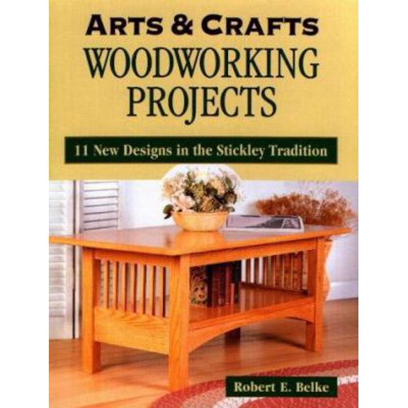 Pre-Owned Arts & Crafts Woodworking Projects: 11 New Designs in the Stickley Tradition (Paperback) 0811726622 9780811726627