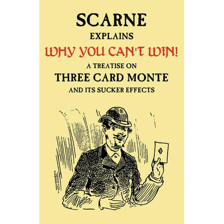 Why You Can't Win (John Scarne Explains) : A Treatise on Three Card Monte and Its Sucker