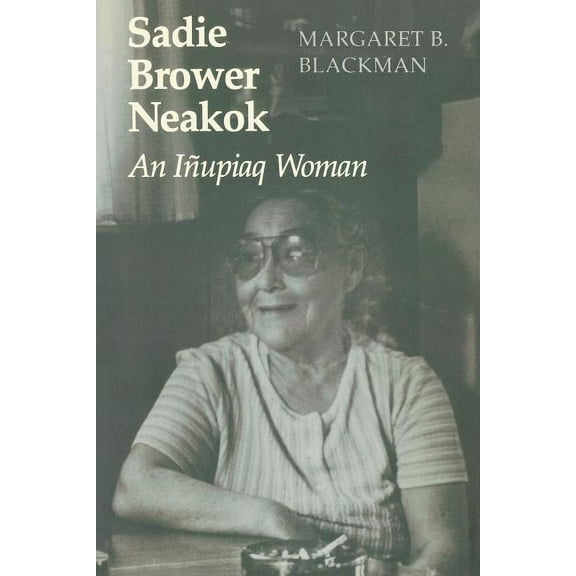 Sadie Brower Neakok: An Iñupiaq Woman, (Paperback)