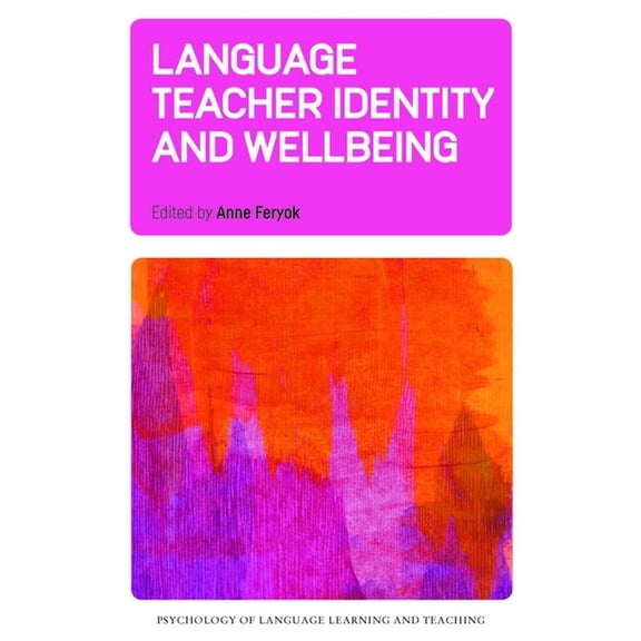 Psychology of Language Learning and Teac Language Teacher Identity and Wellbeing, Book 26, (Hardcover)