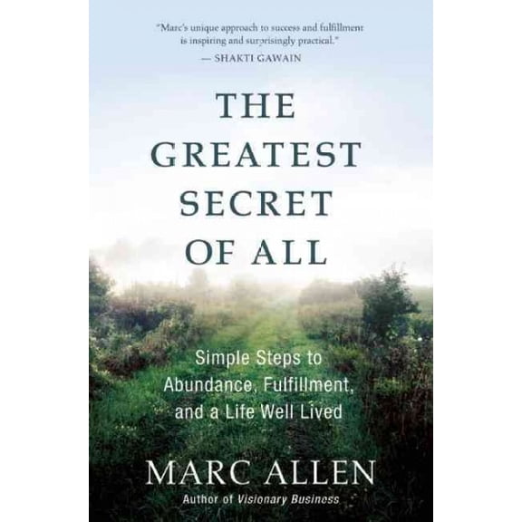 The Greatest Secret of All: Moving Beyond Abundance to a Life of True Fulfillment