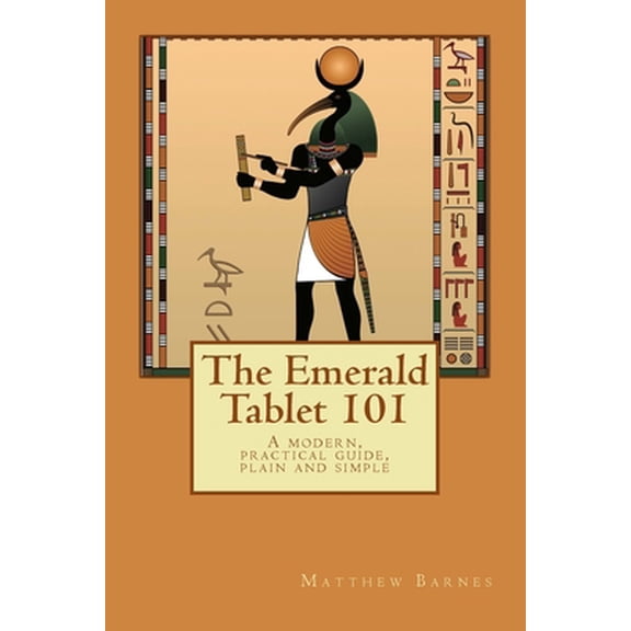 Pre-Owned The Emerald Tablet 101: a modern, practical guide, plain and simple (Paperback) 1537047612 9781537047614