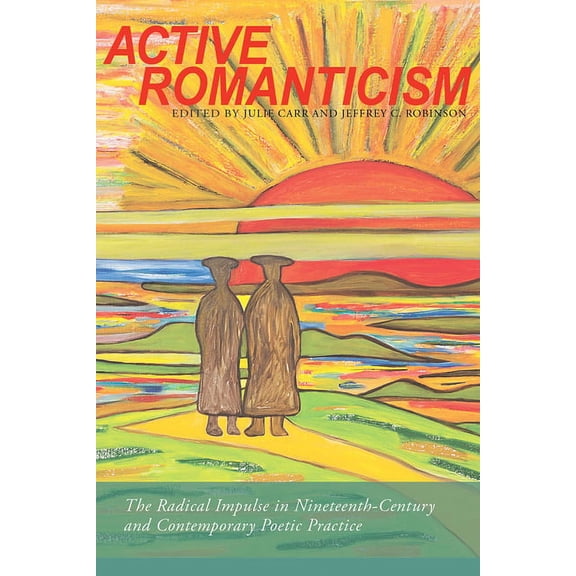 Modern and Contemporary Poetics: Active Romanticism : The Radical Impulse in Nineteenth-Century and Contemporary Poetic Practice (Edition 1) (Paperback)
