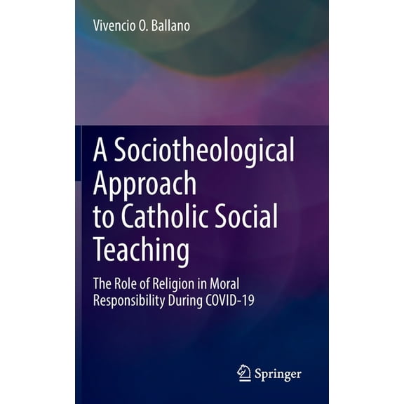 A Sociotheological Approach to Catholic Social Teaching: The Role of Religion in Moral Responsibility During Covid-19, (Hardcover)