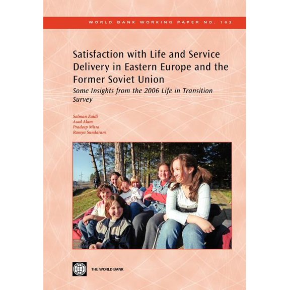World Bank Working Papers Satisfaction with Life and Service Delivery in Eastern Europe and the Former Soviet Union: Some Insights from the 2006 L, Book 162, (Paperback)