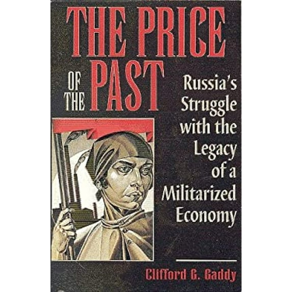 Pre-Owned The Price of the Past: Russia's Struggle with the Legacy of a Militarized Economy (Hardcover) 0815730160 9780815730163