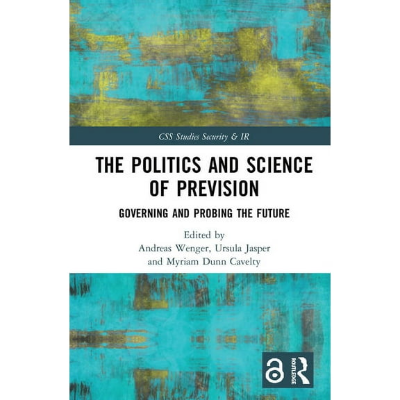 CSS Studies in Security and Internationa The Politics and Science of Prevision: Governing and Probing the Future, (Hardcover)