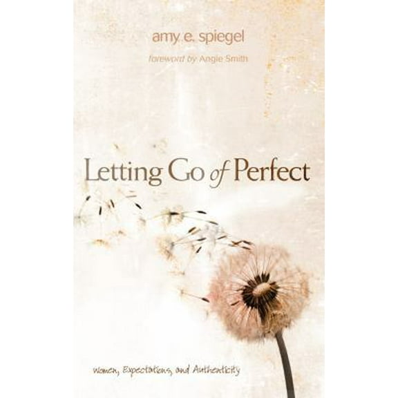 Pre-Owned Letting Go of Perfect: Women, Expectations, and Authenticity (Paperback) 1433676265 9781433676260