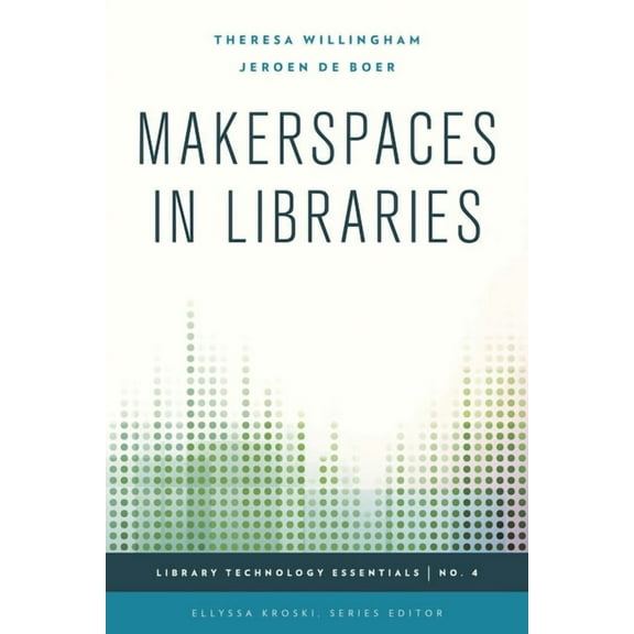 Library Technology Essentials Makerspaces in Libraries, Book 4, (Paperback)