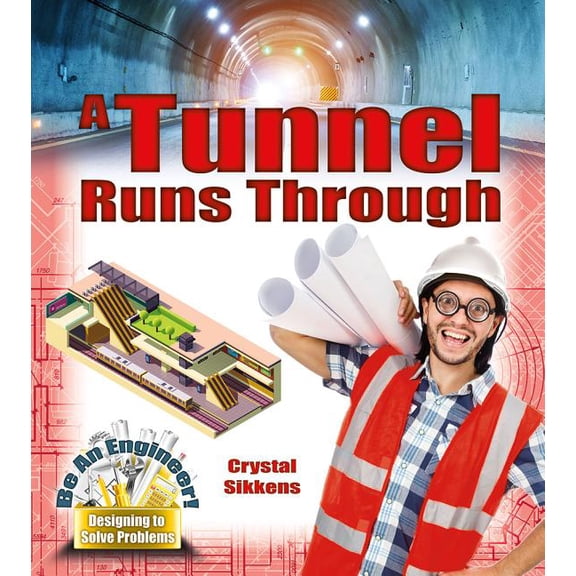 Be an Engineer! Designing to Solve Problems: A Tunnel Runs Through (Paperback)