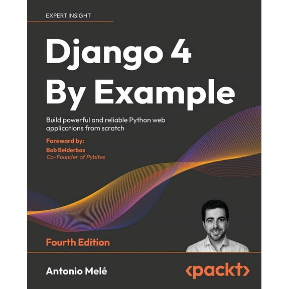 Django 4 By Example - Fourth Edition: Build powerful and reliable Python web applications from scratch (Paperback)