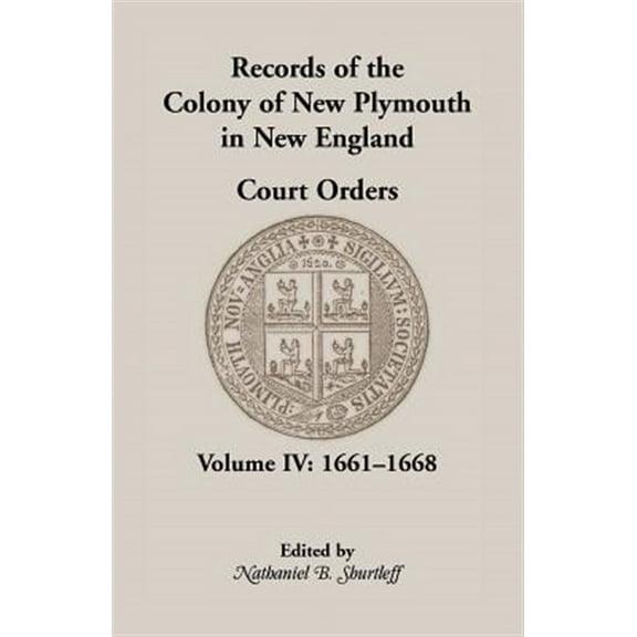 Records of the Colony of New Plymouth in New England, Court Orders, Volume IV: 1661-1668