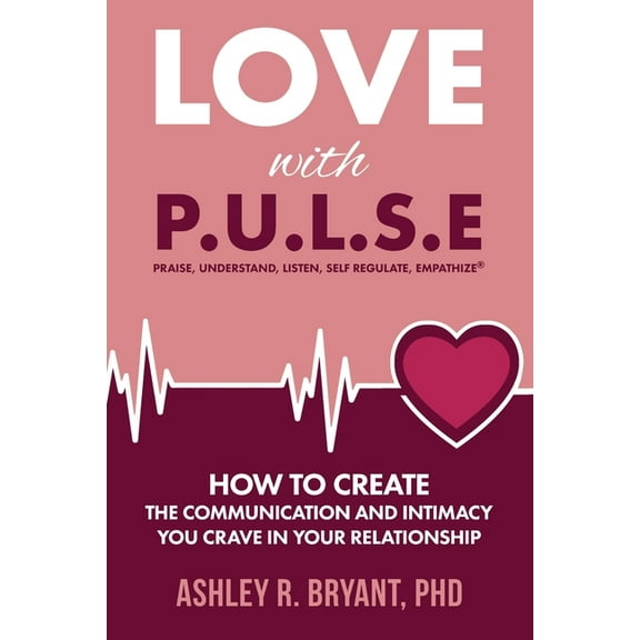 Love with PULSE: How To Create The Communication And Intimacy You Crave In Your Relationship, (Paperback)