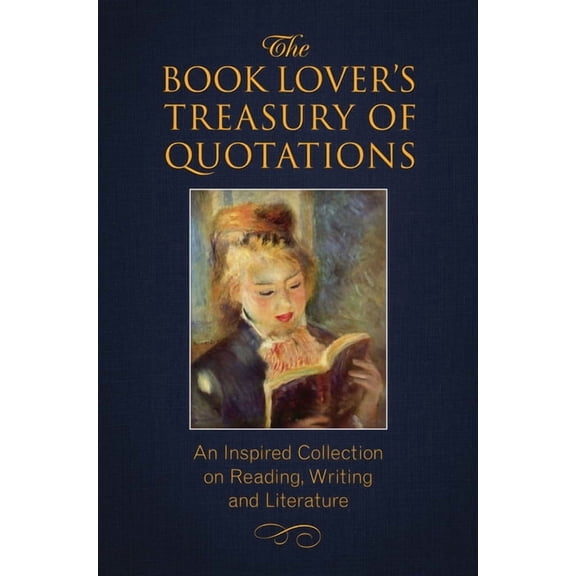The Book Lover's Treasury of Quotations : An Inspired Collection on Reading, Writing and Literature (Paperback)