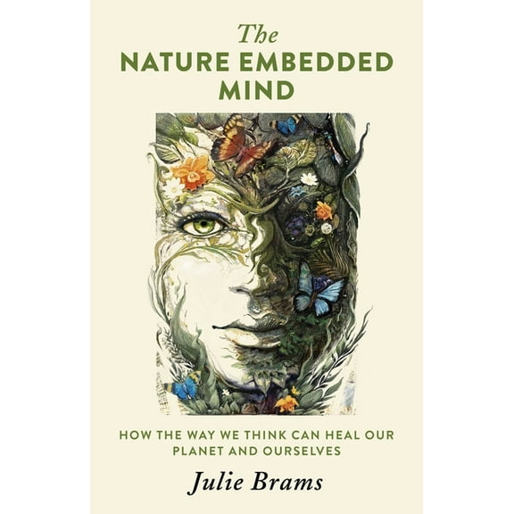The Nature Embedded Mind: How the Way We Think Can Heal Our Planet and Ourselves, (Paperback)
