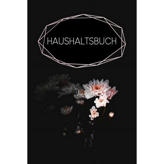 Haushaltsbuch: Buch für Einnahmen und Ausgaben zum Ausfüllen mit praktischer monatlicher Bilanz - Motiv: Schwarze Blume (Paperback)
