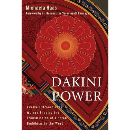 Dakini Power: Twelve Extraordinary Women Shaping the Transmission of Tibetan Buddhism in the West