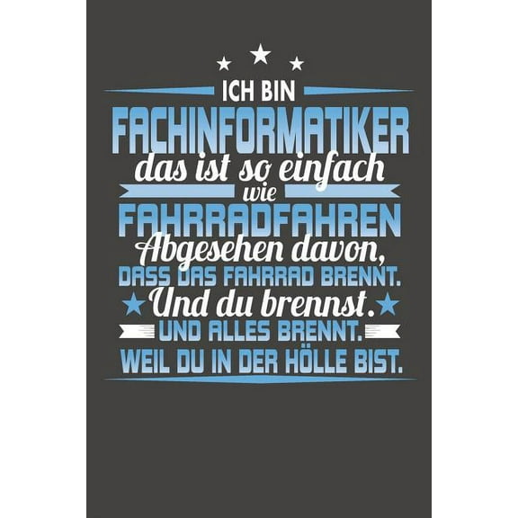 Ich Bin Fachinformatiker Das Ist So Einfach Wie Fahrradfahren. Abgesehen Davon, Dass Das Fahrrad brennt. Und Du Brennst. Und Alles Brennt. Weil Du In Der Hölle Bist.: Wochenplaner - ohne festes Datum (Paperback)
