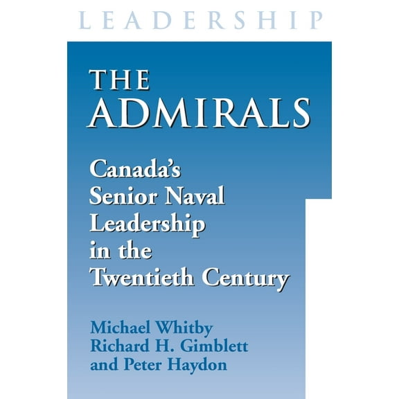 The Admirals: Canada's Senior Naval Leadership in the Twentieth Century, (Paperback)