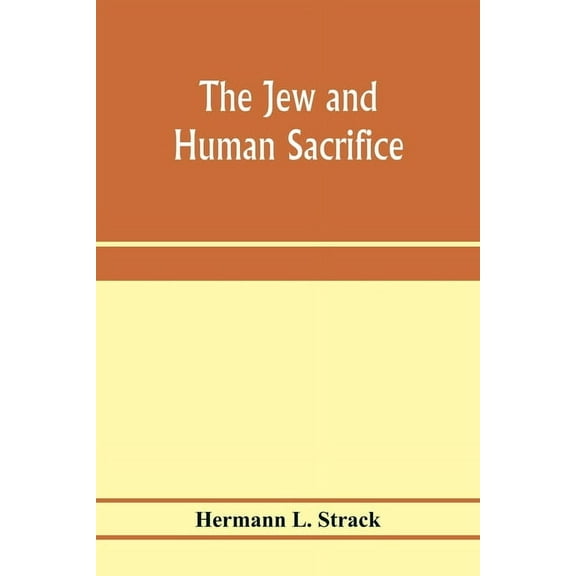 The Jew and Human Sacrifice: Human Blood and Jewish Ritual, a Historical and Sociological Inquiry, (Paperback)