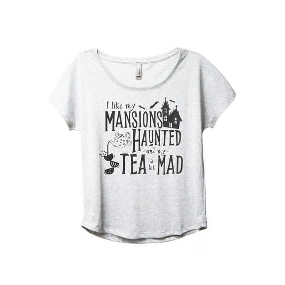 I Like My Mansions Haunted And My Tea A Bit Mad Women's Fashion Slouchy Dolman T-Shirt Tee Heather White Small