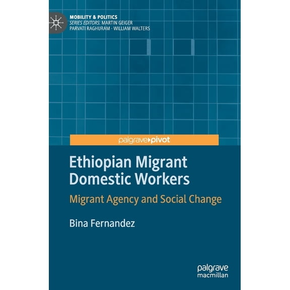 Mobility & Politics Ethiopian Migrant Domestic Workers: Migrant Agency and Social Change, (Hardcover)
