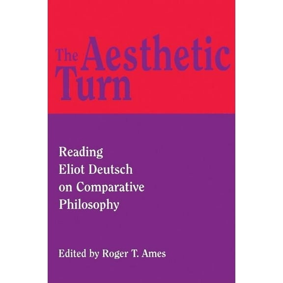 Aesthetic Turn : Reading Eliot Deutsch on Comparative Philosophy