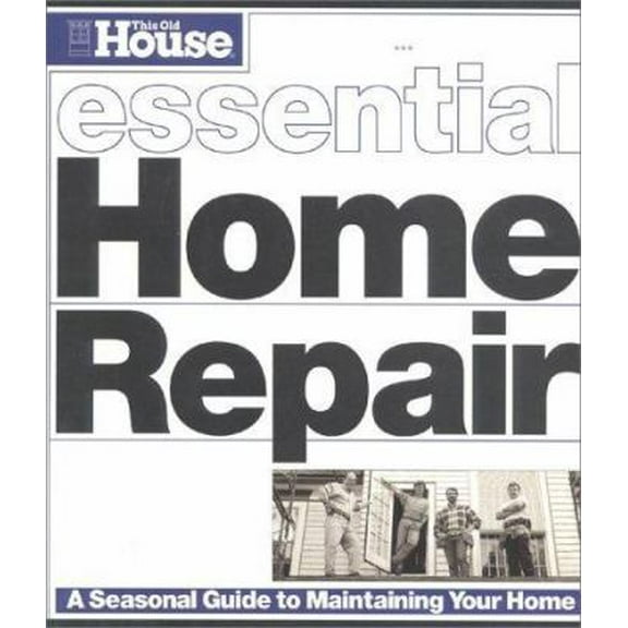 Pre-Owned This Old House Essential Home Repair: A Seasonal Guide to Maintaining Your Home (Paperback) 0966675339 9780966675337