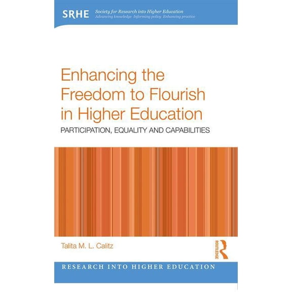 Research Into Higher Education Enhancing the Freedom to Flourish in Higher Education: Participation, Equality and Capabilities, (Paperback)