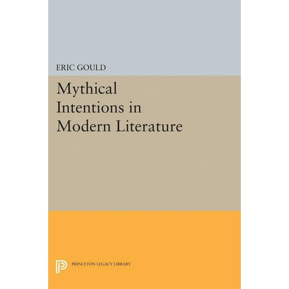 Princeton Legacy Library Mythical Intentions in Modern Literature, Book 5076, (Paperback)