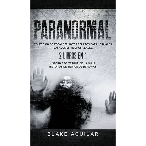 Paranormal: ColecciÃ³n de Escalofriantes Relatos Paranormales Basados en Hechos Reales. 2 libros en 1 -Historias de Terro, (Hardcover)