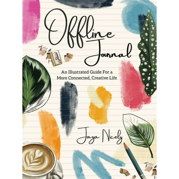 Offline Journal: An Illustrated Guide for a More Connected, Creative Life, (Hardcover)