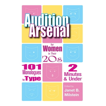Audition Arsenal for Women in their 20's: 101 Monologues by Type, 2 Minutes & Under - (Best Audition Monologues For Women)