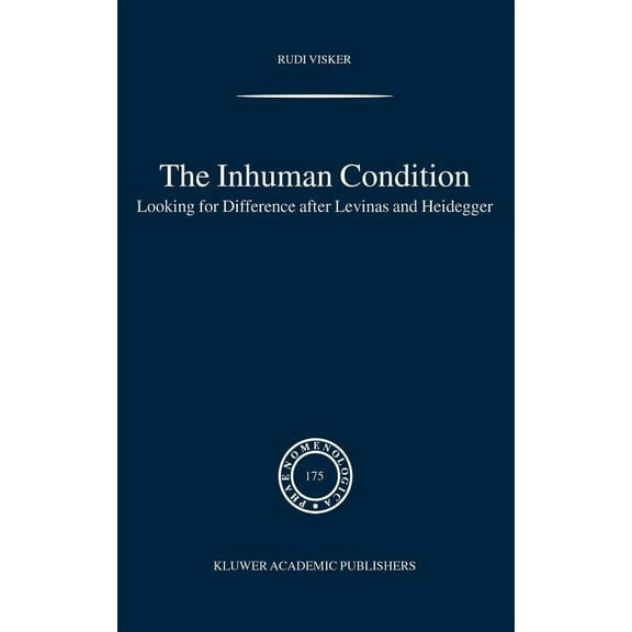 Phaenomenologica The Inhuman Condition: Looking for Difference After Levinas and Heidegger, Book 175, (Hardcover)