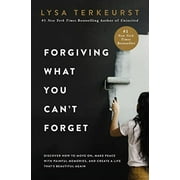 Forgiving What You Can't Forget: Discover How to Move On, Make Peace with Painful Memories, and Create a Life That's Beautiful Again (Hardcover)