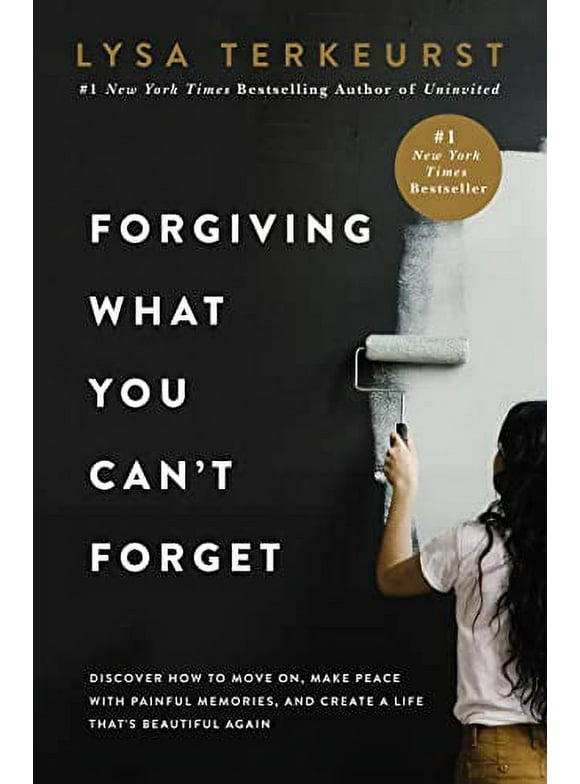 Forgiving What You Can't Forget: Discover How to Move On, Make Peace with Painful Memories, and Create a Life That's Beautiful Again (Hardcover)