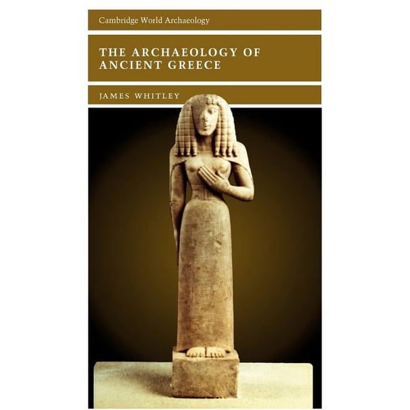 Cambridge World Archaeology The Archaeology of Ancient Greece, (Hardcover)