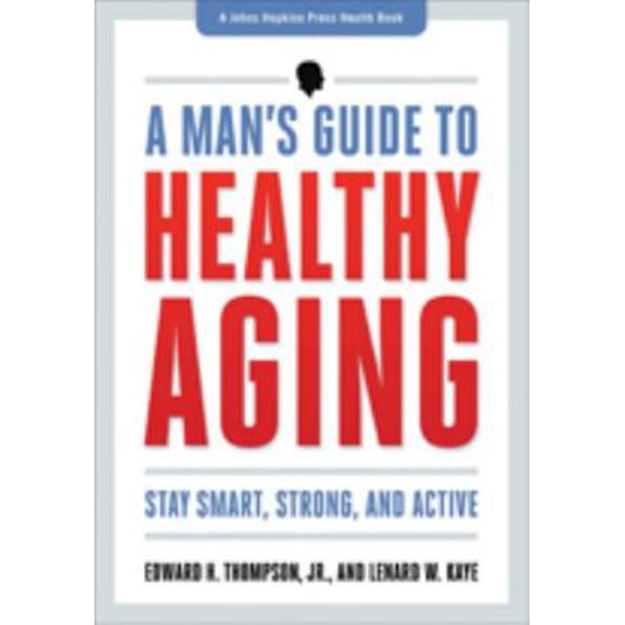 Pre-Owned A Man's Guide to Healthy Aging: Stay Smart, Strong & Active (Paperback) 1421410567 9781421410562